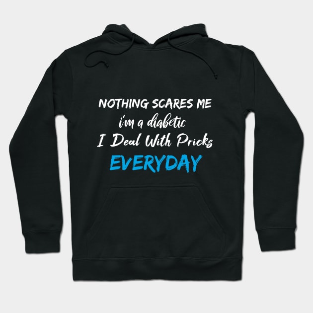 Nothing Scares Me I'm A DIabetic I Deal With Pricks Everyday Hoodie by SAM DLS